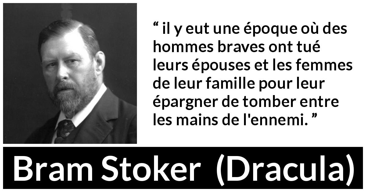 Citation de Bram Stoker sur le sacrifice tirée de Dracula - il y eut une époque où des hommes braves ont tué leurs épouses et les femmes de leur famille pour leur épargner de tomber entre les mains de l'ennemi.