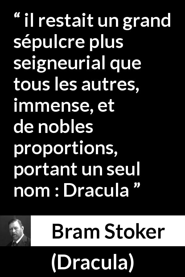 Citation de Bram Stoker sur le tombeau tirée de Dracula - il restait un grand sépulcre plus seigneurial que tous les autres, immense, et de nobles proportions, portant un seul nom : Dracula