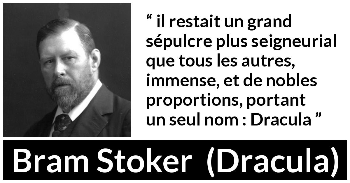 Citation de Bram Stoker sur le tombeau tirée de Dracula - il restait un grand sépulcre plus seigneurial que tous les autres, immense, et de nobles proportions, portant un seul nom : Dracula