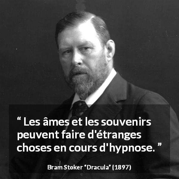 Citation de Bram Stoker sur les souvenirs tirée de Dracula - Les âmes et les souvenirs peuvent faire d'étranges choses en cours d'hypnose.