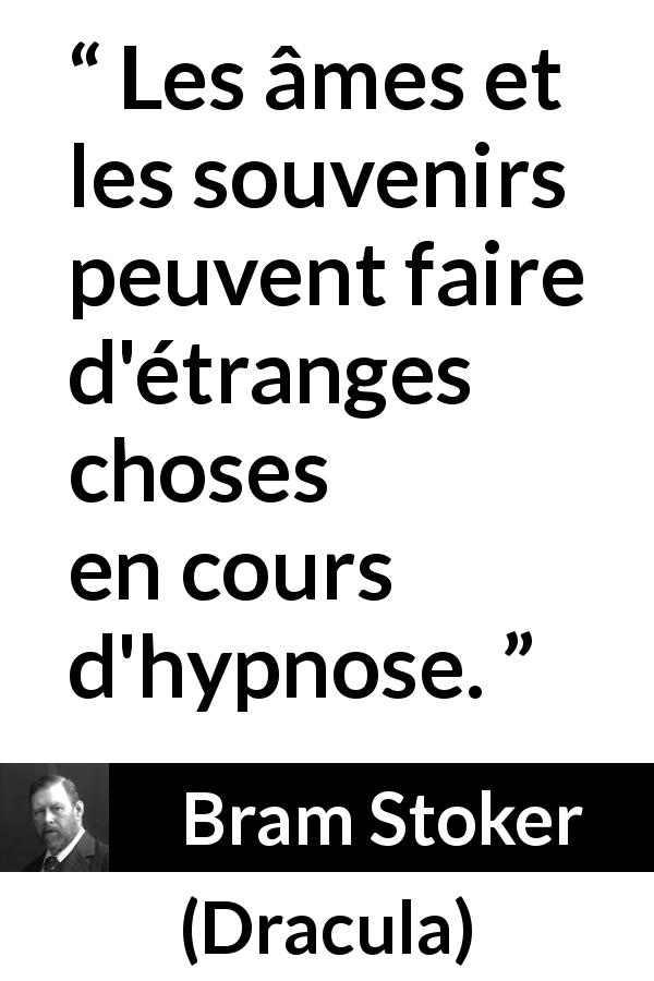 Citation de Bram Stoker sur les souvenirs tirée de Dracula - Les âmes et les souvenirs peuvent faire d'étranges choses en cours d'hypnose.