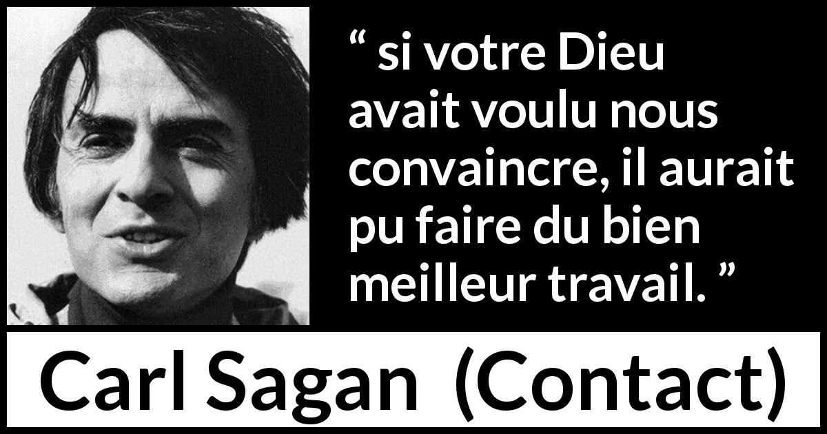 Citation de Carl Sagan sur Dieu tirée de Contact - si votre Dieu avait voulu nous convaincre, il aurait pu faire du bien meilleur travail.