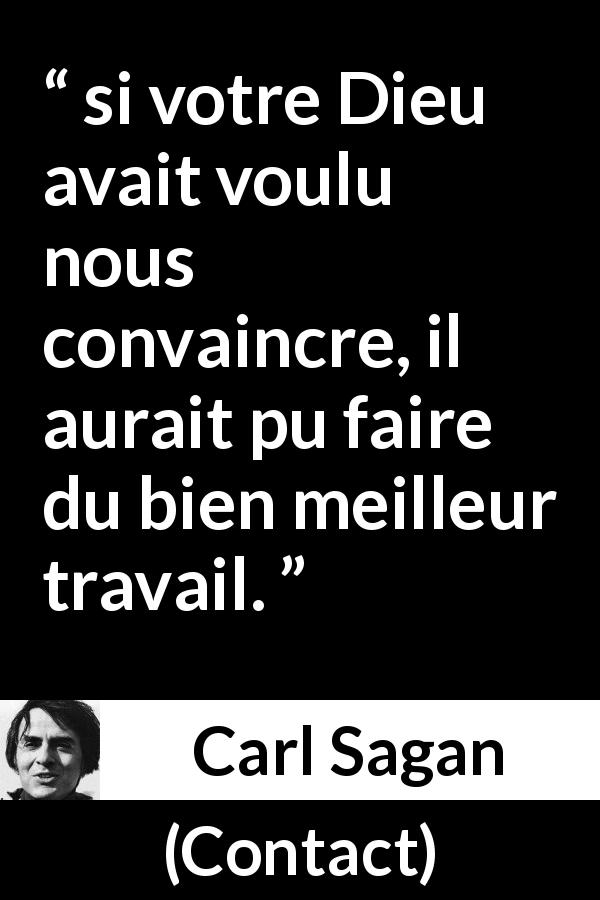 Citation de Carl Sagan sur Dieu tirée de Contact - si votre Dieu avait voulu nous convaincre, il aurait pu faire du bien meilleur travail.