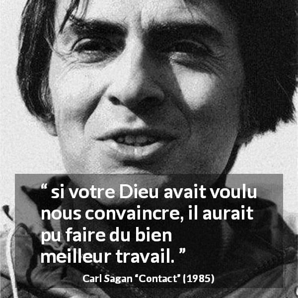 Citation de Carl Sagan sur Dieu tirée de Contact - si votre Dieu avait voulu nous convaincre, il aurait pu faire du bien meilleur travail.