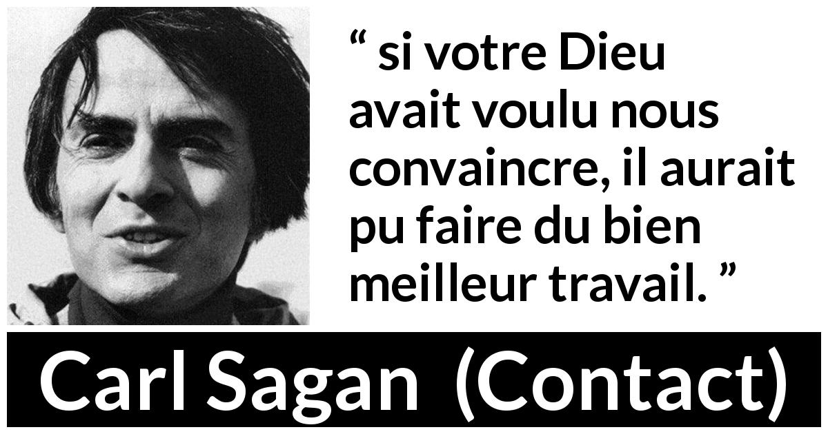 Citation de Carl Sagan sur Dieu tirée de Contact - si votre Dieu avait voulu nous convaincre, il aurait pu faire du bien meilleur travail.