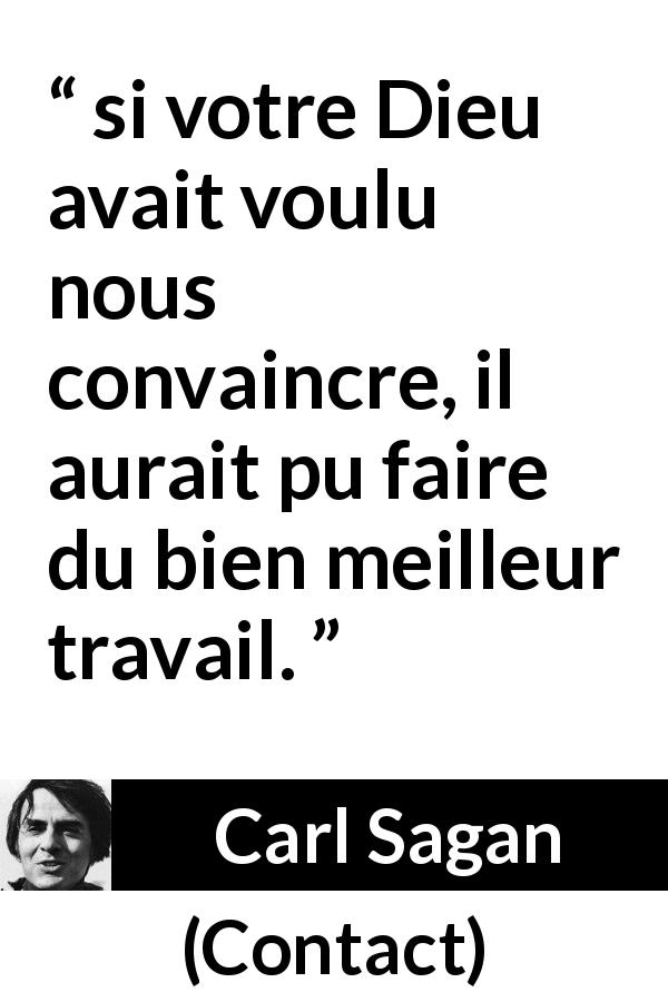 Citation de Carl Sagan sur Dieu tirée de Contact - si votre Dieu avait voulu nous convaincre, il aurait pu faire du bien meilleur travail.