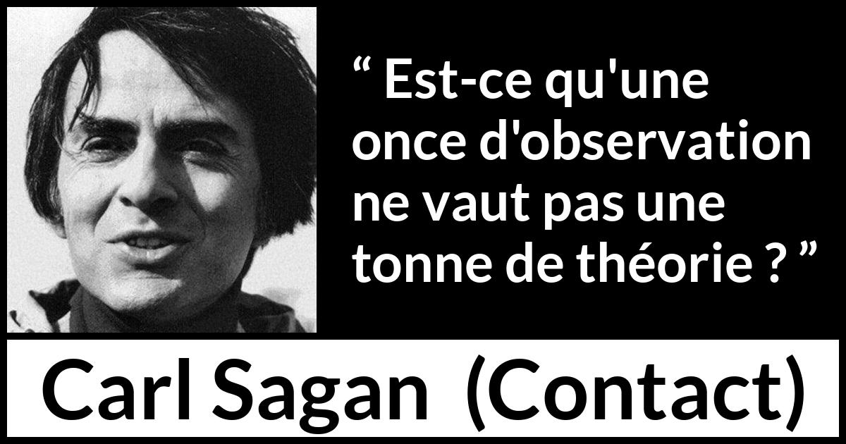 Citation de Carl Sagan sur l'observation tirée de Contact - Est-ce qu'une once d'observation ne vaut pas une tonne de théorie ?