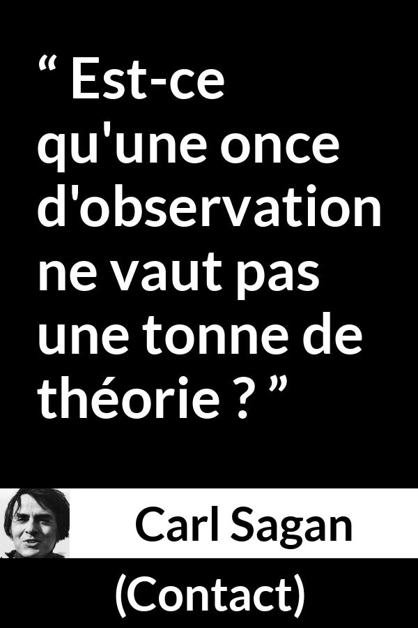 Citation de Carl Sagan sur l'observation tirée de Contact - Est-ce qu'une once d'observation ne vaut pas une tonne de théorie ?