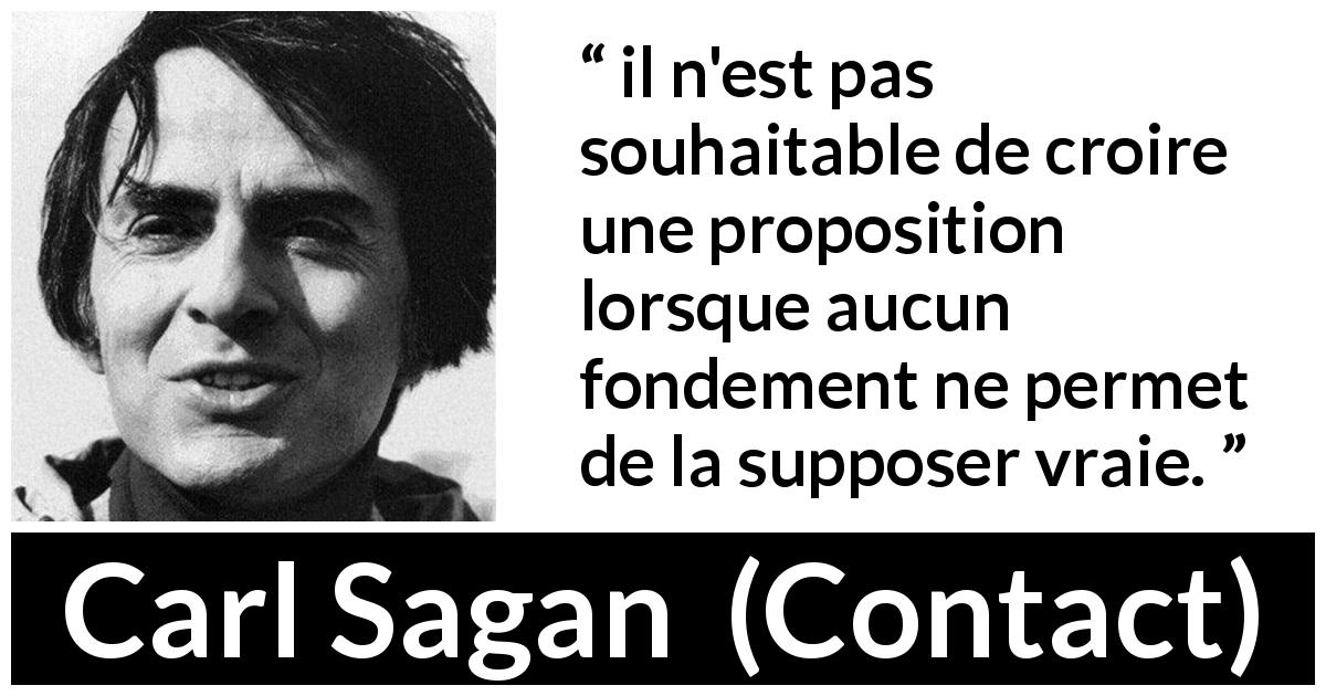 Citation de Carl Sagan sur la vérité tirée de Contact - il n'est pas souhaitable de croire une proposition lorsque aucun fondement ne permet de la supposer vraie.
