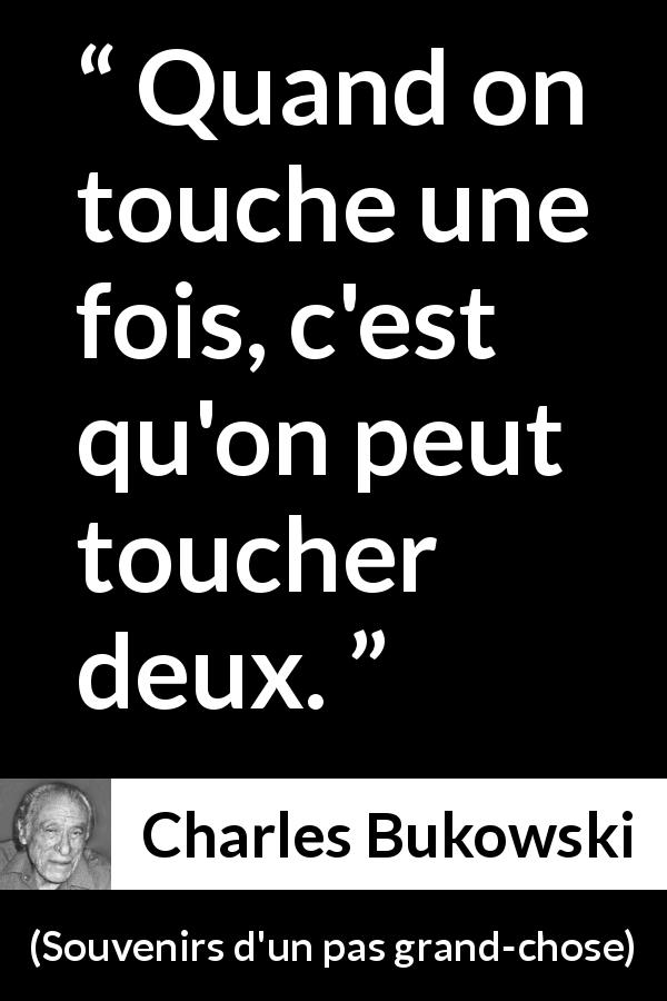 Citation de Charles Bukowski sur le combat tirée de Souvenirs d'un pas grand-chose - Quand on touche une fois, c'est qu'on peut toucher deux.