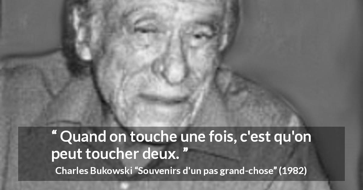 Citation de Charles Bukowski sur le combat tirée de Souvenirs d'un pas grand-chose - Quand on touche une fois, c'est qu'on peut toucher deux.