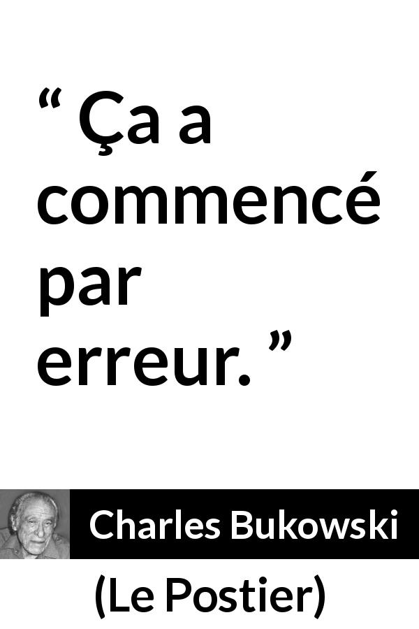 Citation de Charles Bukowski sur les erreurs tirée du Postier - Ça a commencé par erreur.