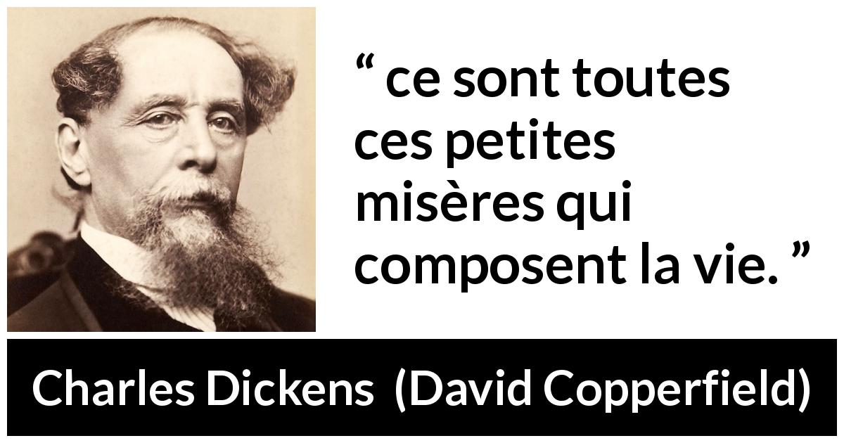 Citation de Charles Dickens sur l'importance tirée de David Copperfield - ce sont toutes ces petites misères qui composent la vie.