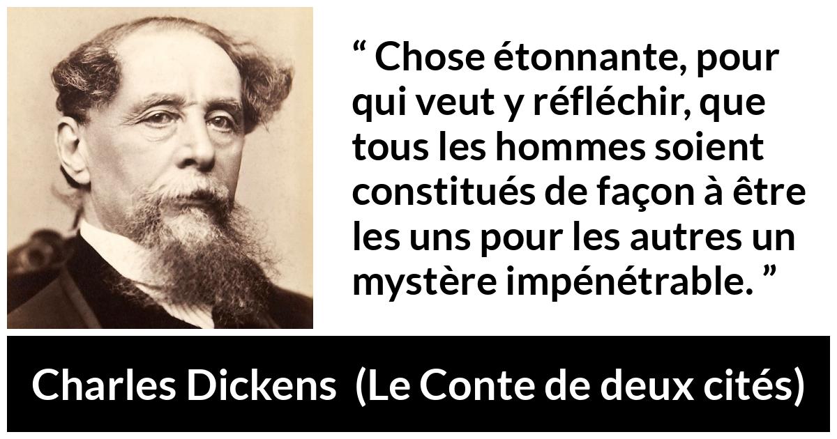 Citation de Charles Dickens sur la communication tirée du Conte de deux cités - Chose étonnante, pour qui veut y réfléchir, que tous les hommes soient constitués de façon à être les uns pour les autres un mystère impénétrable.