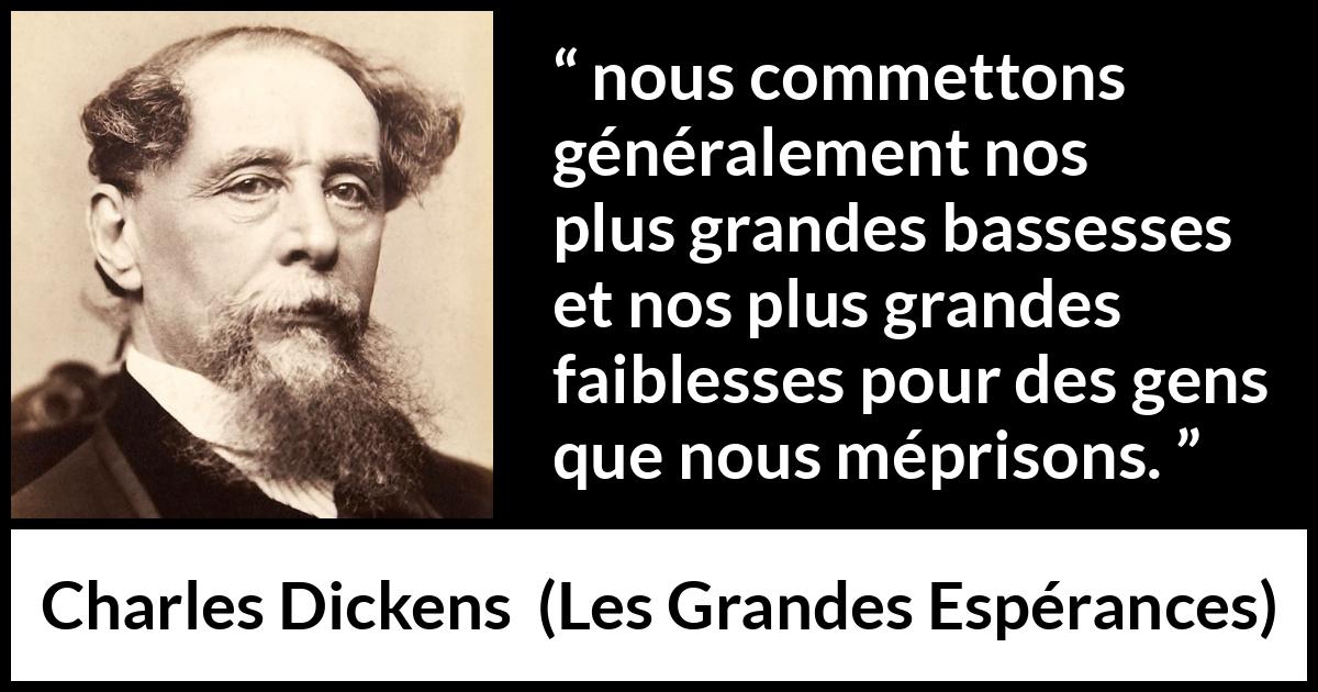 Citation de Charles Dickens sur la faiblesse tirée des Grandes Espérances - nous commettons généralement nos plus grandes bassesses et nos plus grandes faiblesses pour des gens que nous méprisons.