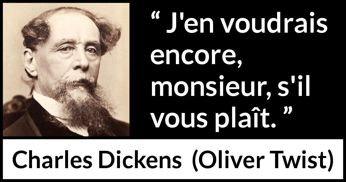Citation de Charles Dickens sur la faim tirée d'Oliver Twist - J'en voudrais encore, monsieur, s'il vous plaît.