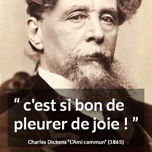 Citation de Charles Dickens sur la joie tirée de L'Ami commun - c'est si bon de pleurer de joie !