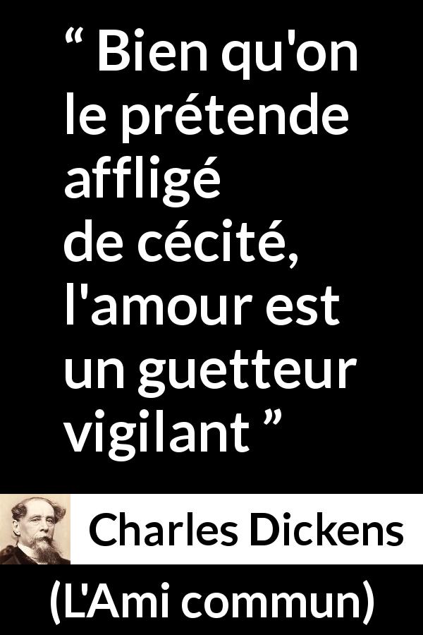 Citation de Charles Dickens sur la protection tirée de L'Ami commun - Bien qu'on le prétende affligé de cécité, l'amour est un guetteur vigilant