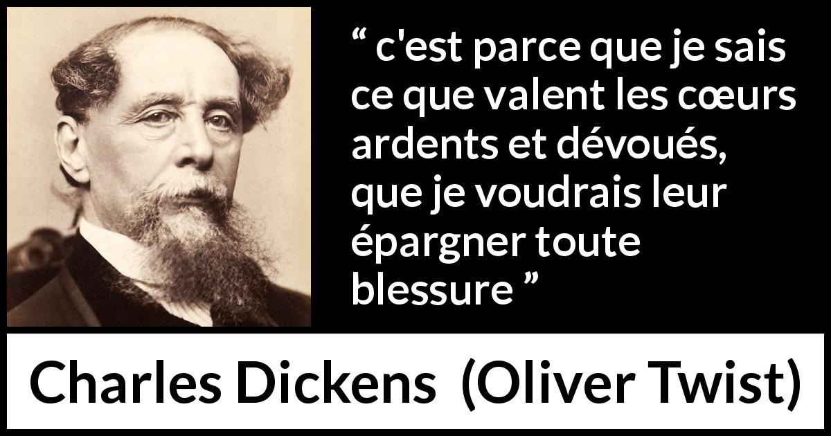 Citation de Charles Dickens sur la sensibilité tirée d'Oliver Twist - c'est parce que je sais ce que valent les cœurs ardents et dévoués, que je voudrais leur épargner toute blessure
