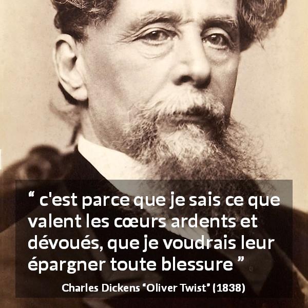 Citation de Charles Dickens sur la sensibilité tirée d'Oliver Twist - c'est parce que je sais ce que valent les cœurs ardents et dévoués, que je voudrais leur épargner toute blessure
