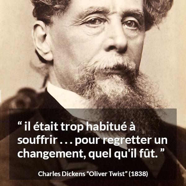 Citation de Charles Dickens sur la souffrance tirée d'Oliver Twist - il était trop habitué à souffrir . . . pour regretter un changement, quel qu'il fût.