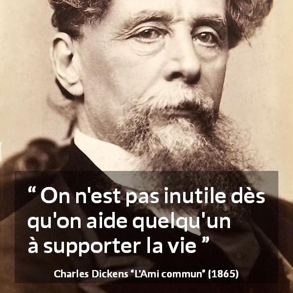 Citation de Charles Dickens sur le fardeau tirée de L'Ami commun - On n'est pas inutile dès qu'on aide quelqu'un à supporter la vie