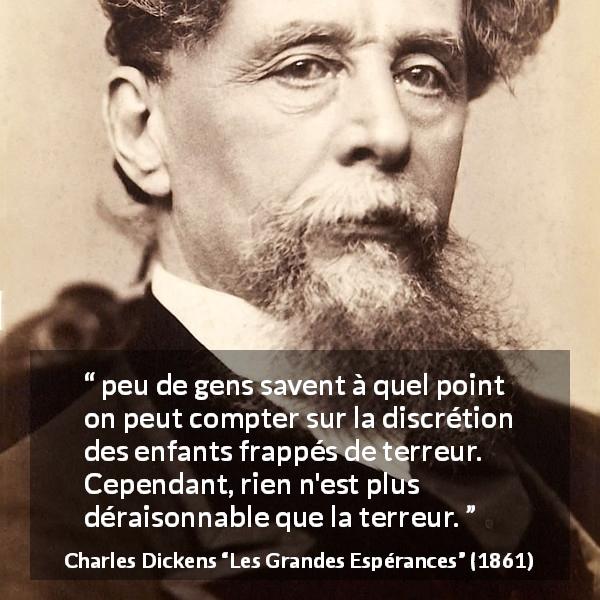 Citation de Charles Dickens sur le silence tirée des Grandes Espérances - peu de gens savent à quel point on peut compter sur la discrétion des enfants frappés de terreur. Cependant, rien n'est plus déraisonnable que la terreur.