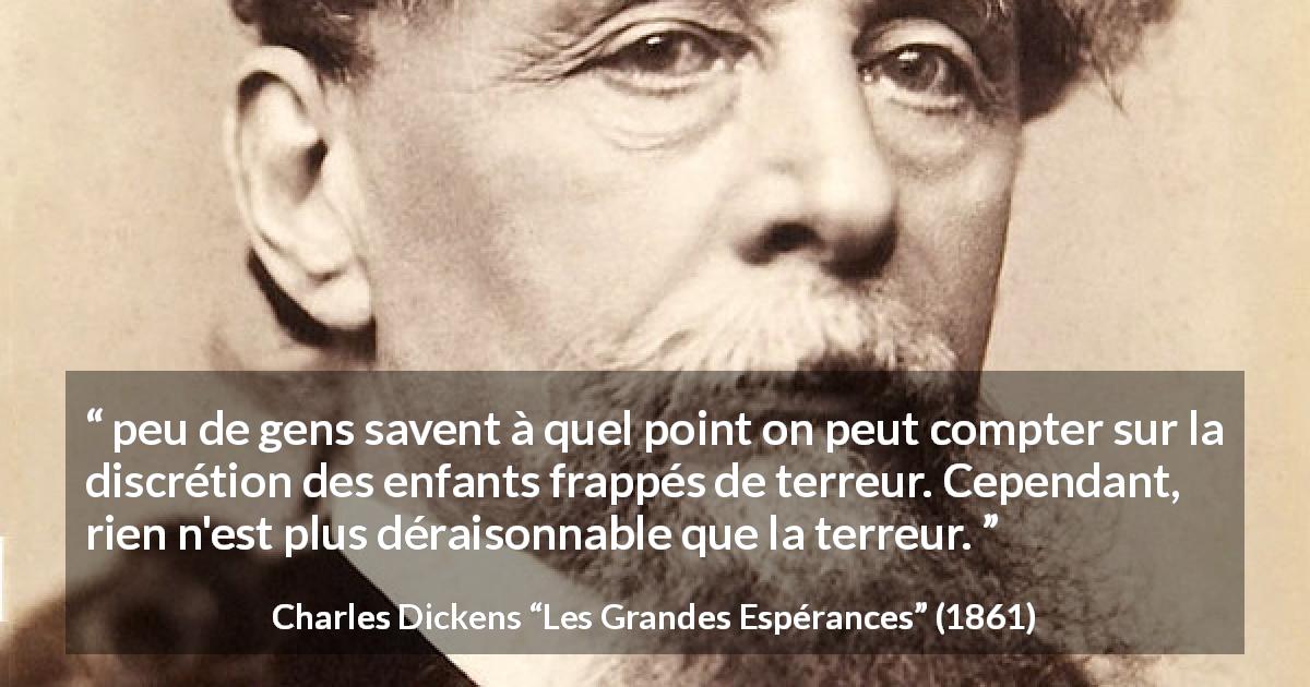 Citation de Charles Dickens sur le silence tirée des Grandes Espérances - peu de gens savent à quel point on peut compter sur la discrétion des enfants frappés de terreur. Cependant, rien n'est plus déraisonnable que la terreur.