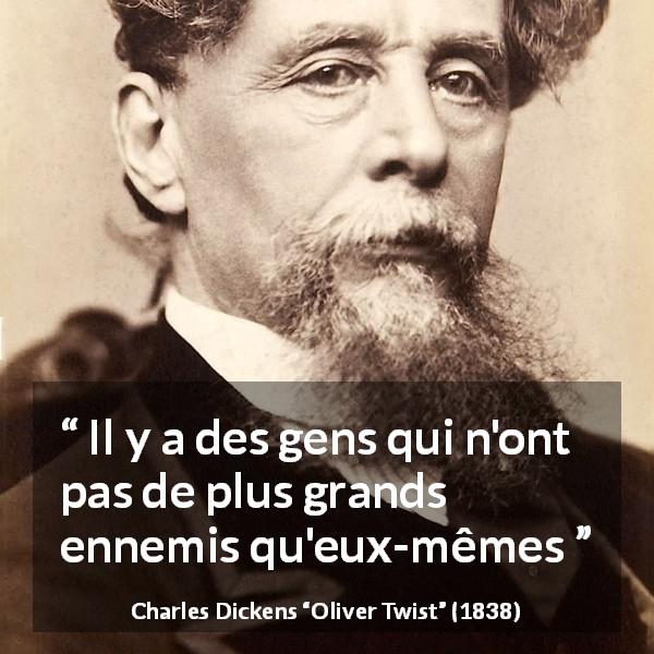 Citation de Charles Dickens sur soi tirée d'Oliver Twist - Il y a des gens qui n'ont pas de plus grands ennemis qu'eux-mêmes