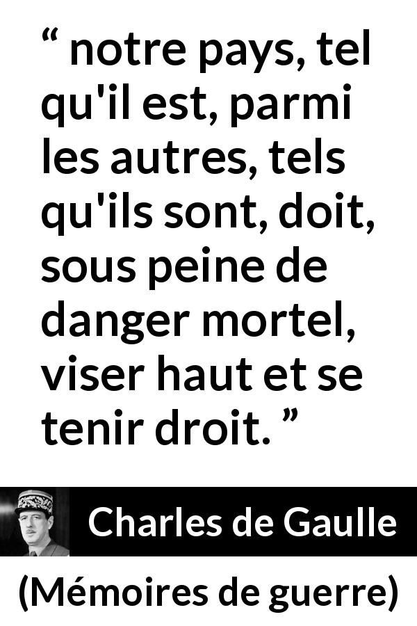 Citation de Charles de Gaulle sur l'ambition tirée de Mémoires de guerre - notre pays, tel qu'il est, parmi les autres, tels qu'ils sont, doit, sous peine de danger mortel, viser haut et se tenir droit.