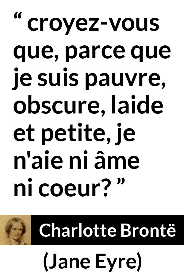 Citation de Charlotte Brontë sur l'égalité tirée de Jane Eyre - croyez-vous que, parce que je suis pauvre, obscure, laide et petite, je n'aie ni âme ni coeur?
