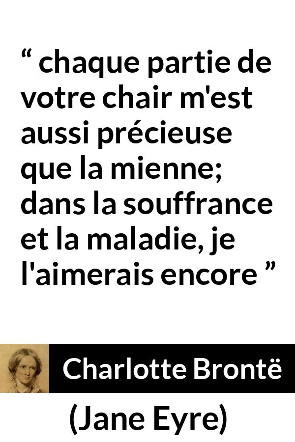 Citation de Charlotte Brontë sur l'amour tirée de Jane Eyre - chaque partie de votre chair m'est aussi précieuse que la mienne; dans la souffrance et la maladie, je l'aimerais encore