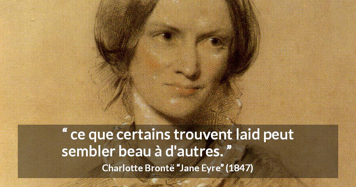 Citation de Charlotte Brontë sur la beauté tirée de Jane Eyre - ce que certains trouvent laid peut sembler beau à d'autres.