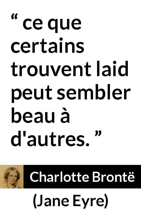 Citation de Charlotte Brontë sur la beauté tirée de Jane Eyre - ce que certains trouvent laid peut sembler beau à d'autres.