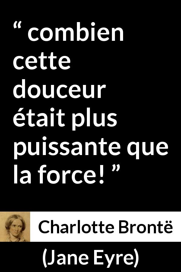 Citation de Charlotte Brontë sur la force tirée de Jane Eyre - combien cette douceur était plus puissante que la force!