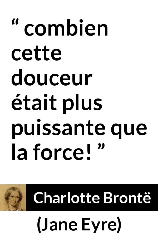 Citation de Charlotte Brontë sur la force tirée de Jane Eyre - combien cette douceur était plus puissante que la force!