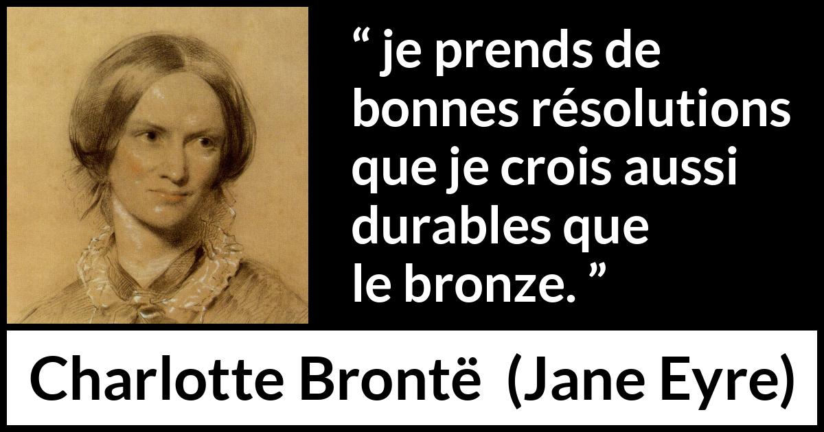 Citation de Charlotte Brontë sur les intentions tirée de Jane Eyre - je prends de bonnes résolutions que je crois aussi durables que le bronze.