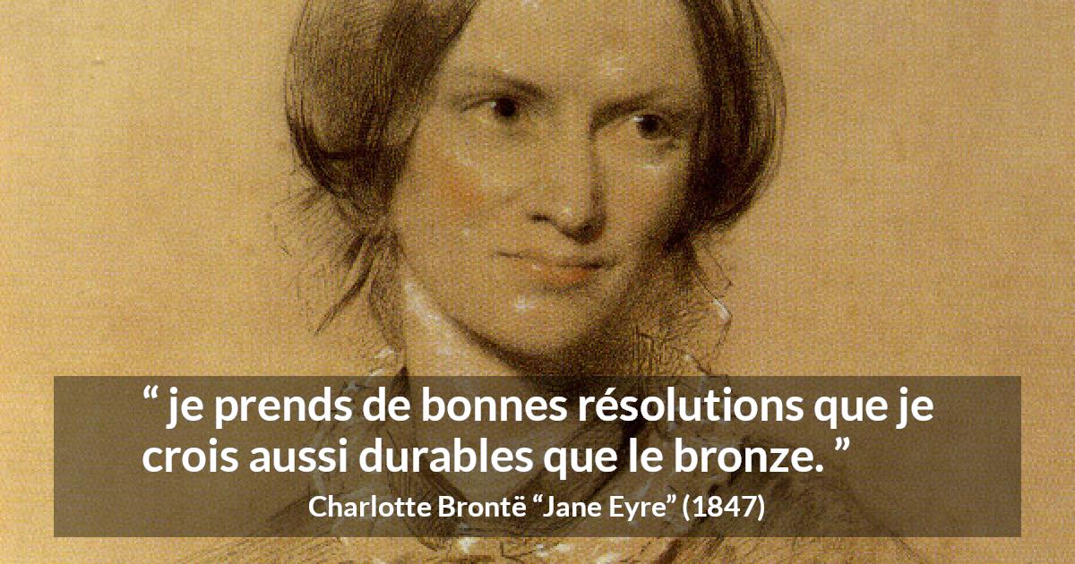 Citation de Charlotte Brontë sur les intentions tirée de Jane Eyre - je prends de bonnes résolutions que je crois aussi durables que le bronze.