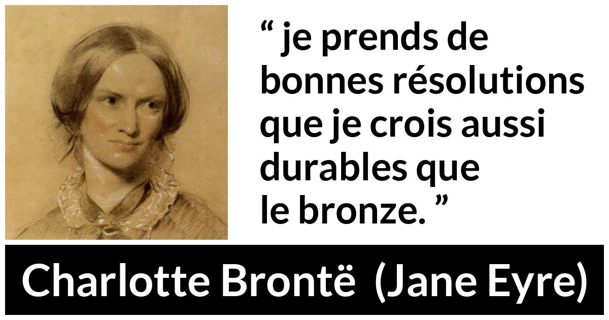 Citation de Charlotte Brontë sur les intentions tirée de Jane Eyre - je prends de bonnes résolutions que je crois aussi durables que le bronze.