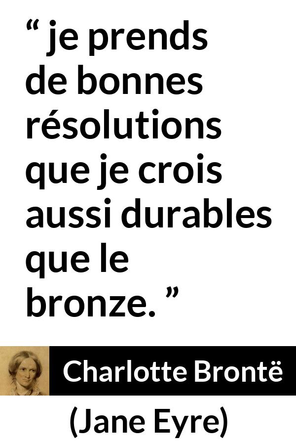 Citation de Charlotte Brontë sur les intentions tirée de Jane Eyre - je prends de bonnes résolutions que je crois aussi durables que le bronze.
