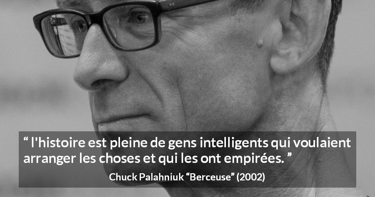 Citation de Chuck Palahniuk sur l'intelligence tirée de Berceuse - l'histoire est pleine de gens intelligents qui voulaient arranger les choses et qui les ont empirées.
