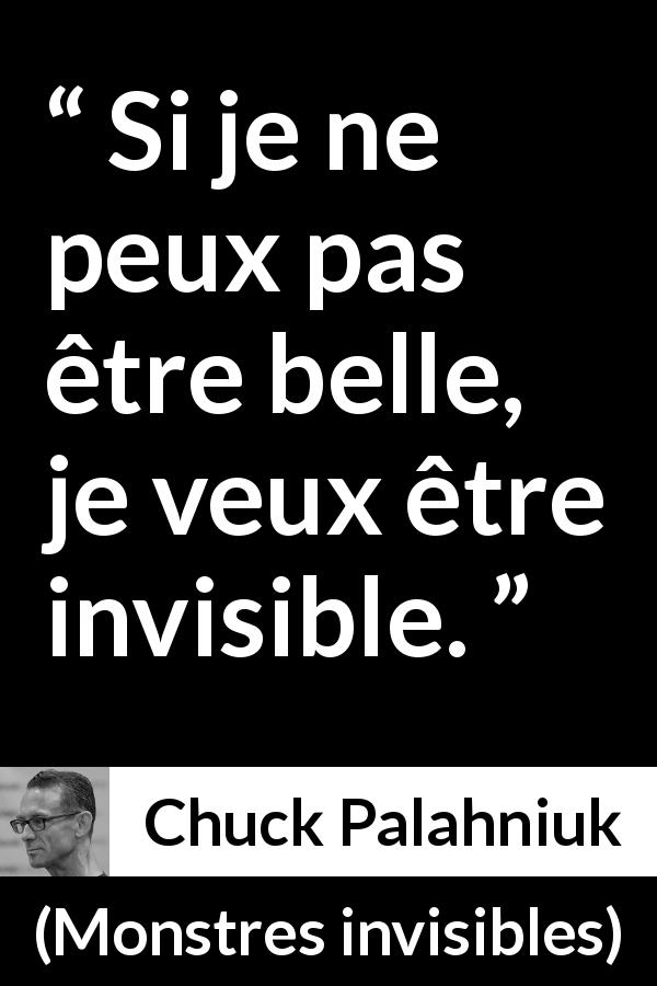 Citation de Chuck Palahniuk sur la beauté tirée de Monstres invisibles - Si je ne peux pas être belle, je veux être invisible.