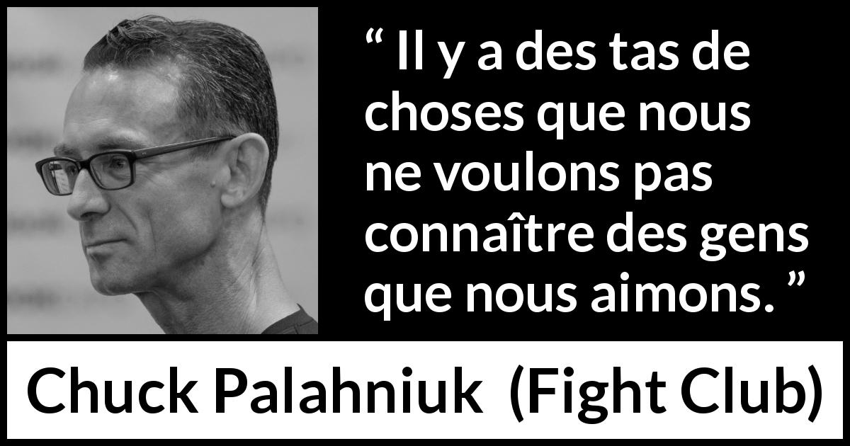 Citation de Chuck Palahniuk sur la déception tirée de Fight Club - Il y a des tas de choses que nous ne voulons pas connaître des gens que nous aimons.