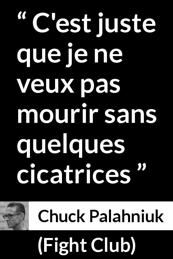 Citation de Chuck Palahniuk sur la mort tirée de Fight Club - C'est juste que je ne veux pas mourir sans quelques cicatrices