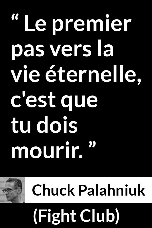 Citation de Chuck Palahniuk sur la mort tirée de Fight Club - Le premier pas vers la vie éternelle, c'est que tu dois mourir.