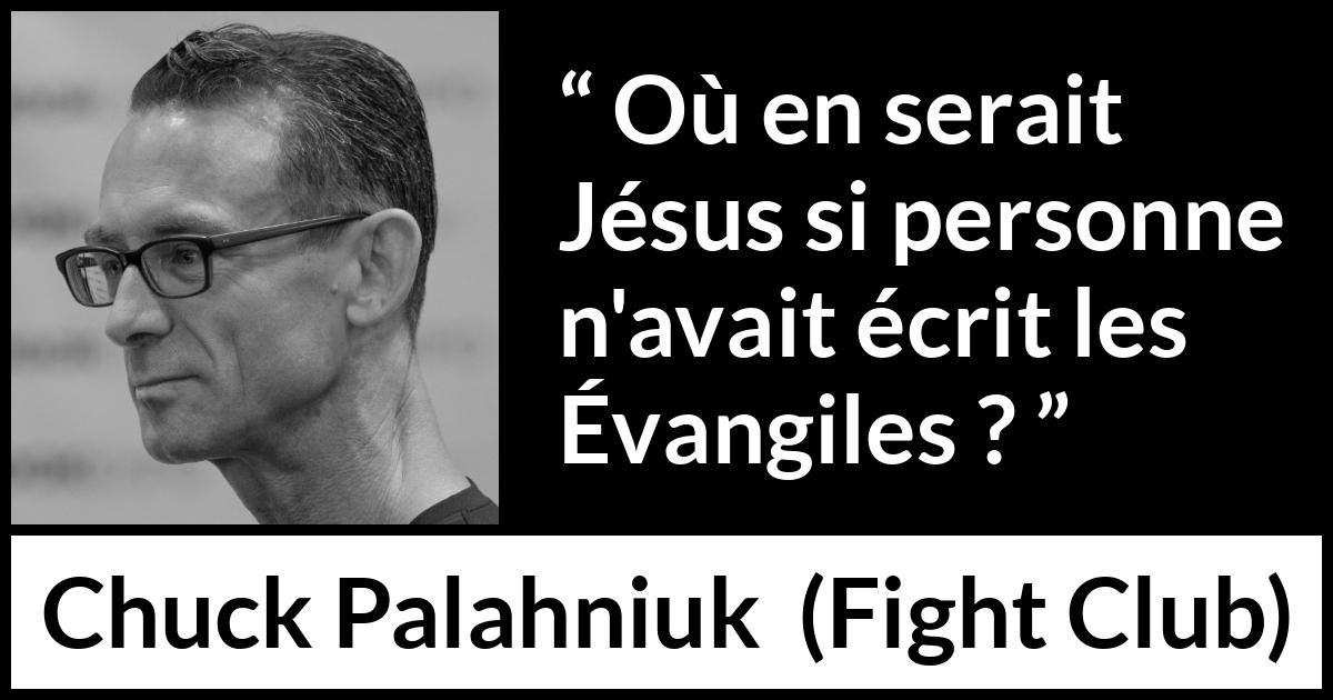 Citation de Chuck Palahniuk sur la religion tirée de Fight Club - Où en serait Jésus si personne n'avait écrit les Évangiles ?