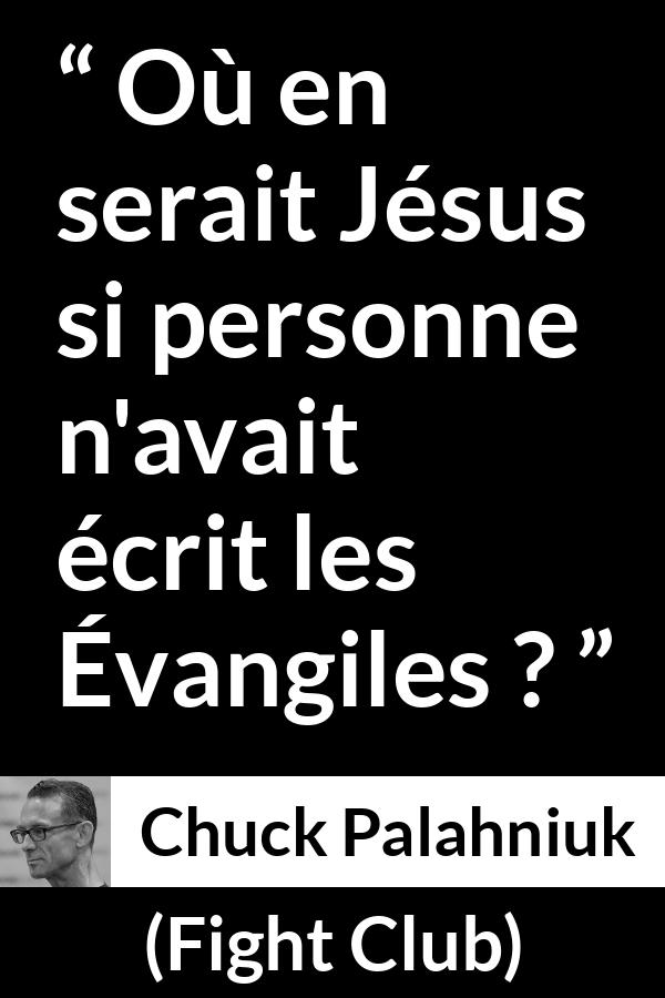 Citation de Chuck Palahniuk sur la religion tirée de Fight Club - Où en serait Jésus si personne n'avait écrit les Évangiles ?