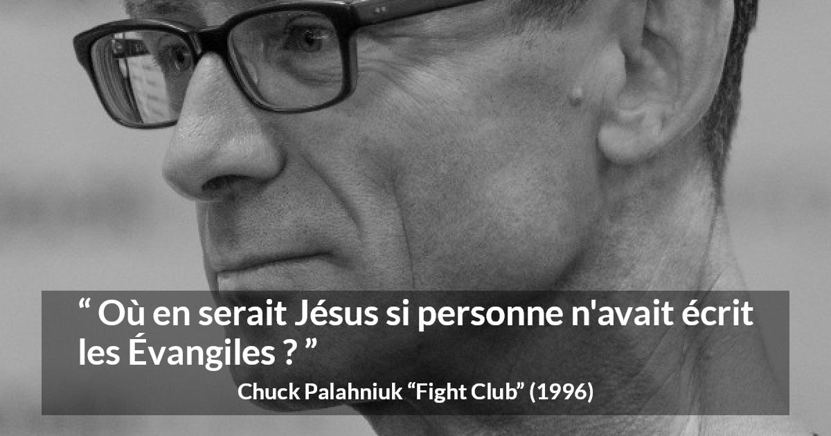Citation de Chuck Palahniuk sur la religion tirée de Fight Club - Où en serait Jésus si personne n'avait écrit les Évangiles ?