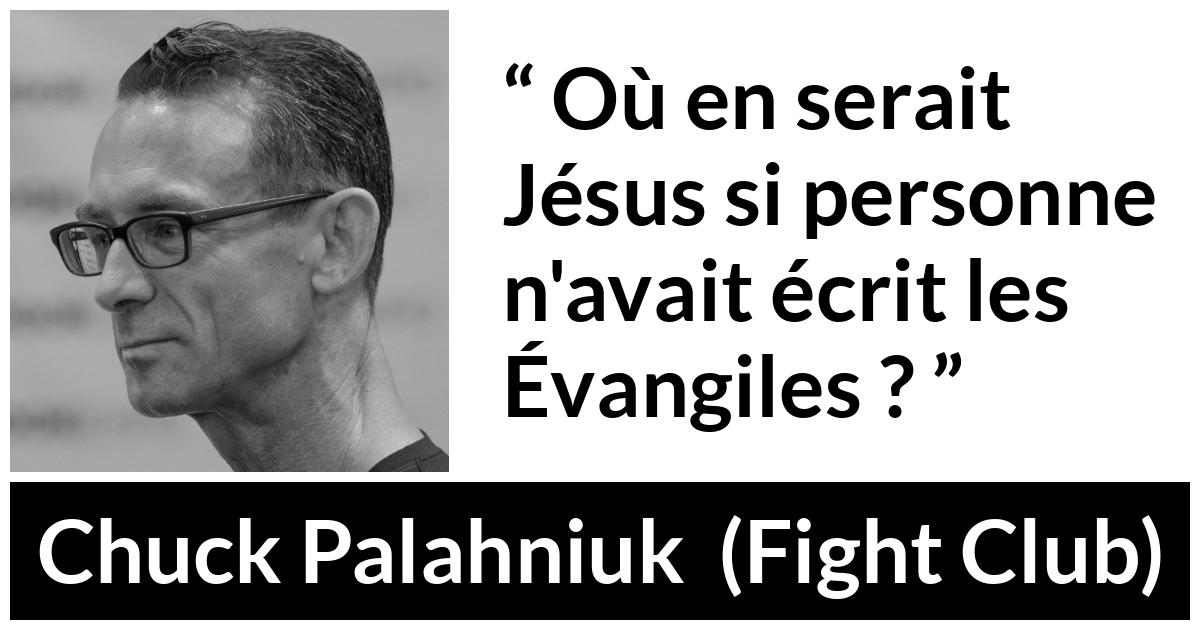 Citation de Chuck Palahniuk sur la religion tirée de Fight Club - Où en serait Jésus si personne n'avait écrit les Évangiles ?