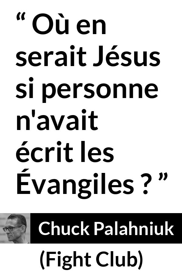 Citation de Chuck Palahniuk sur la religion tirée de Fight Club - Où en serait Jésus si personne n'avait écrit les Évangiles ?